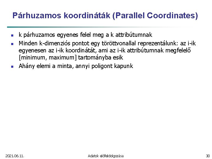 Párhuzamos koordináták (Parallel Coordinates) n n n k párhuzamos egyenes felel meg a k