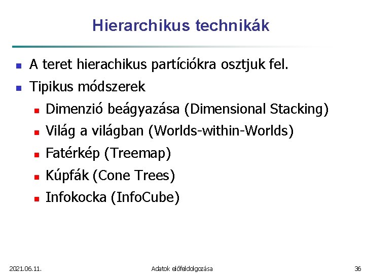 Hierarchikus technikák n A teret hierachikus partíciókra osztjuk fel. n Tipikus módszerek n Dimenzió