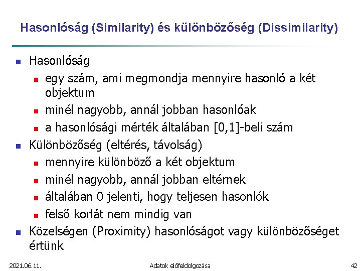 Hasonlóság (Similarity) és különbözőség (Dissimilarity) n n n Hasonlóság n egy szám, ami megmondja