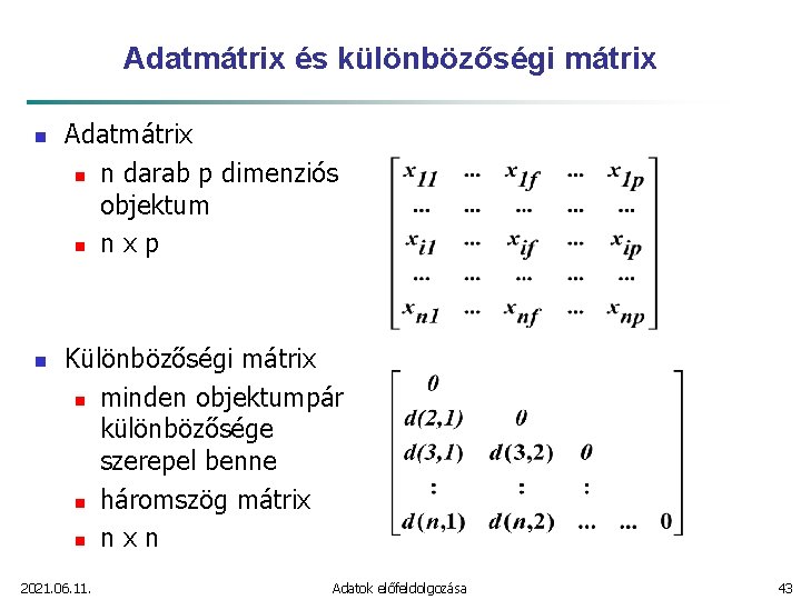 Adatmátrix és különbözőségi mátrix n n Adatmátrix n n darab p dimenziós objektum n