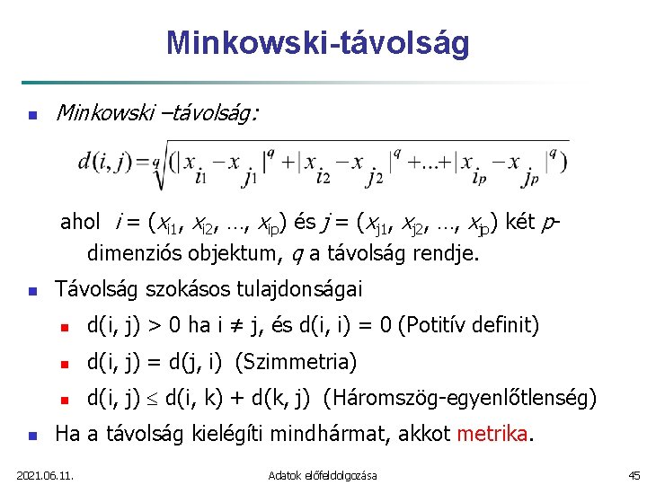 Minkowski-távolság n Minkowski –távolság: ahol i = (xi 1, xi 2, …, xip) és