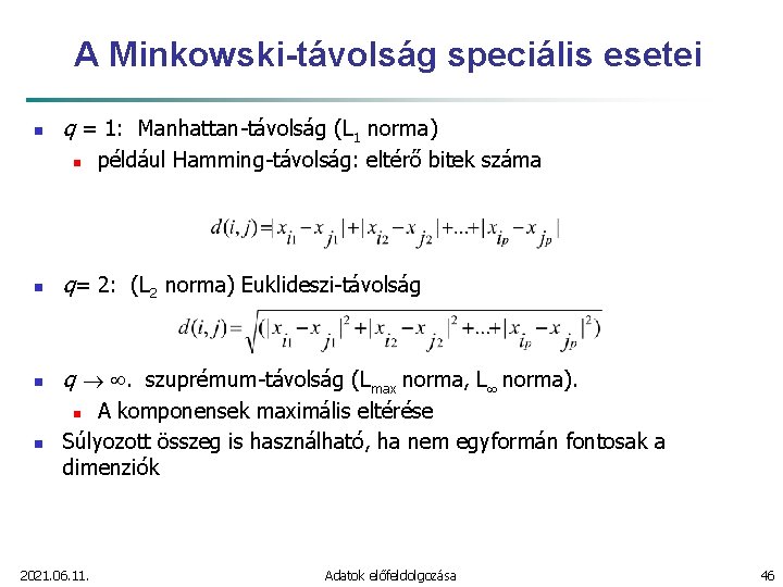 A Minkowski-távolság speciális esetei n q = 1: Manhattan-távolság (L 1 norma) n például