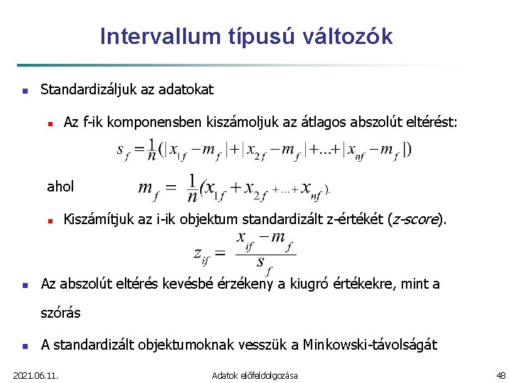 Intervallum típusú változók n Standardizáljuk az adatokat n Az f-ik komponensben kiszámoljuk az átlagos