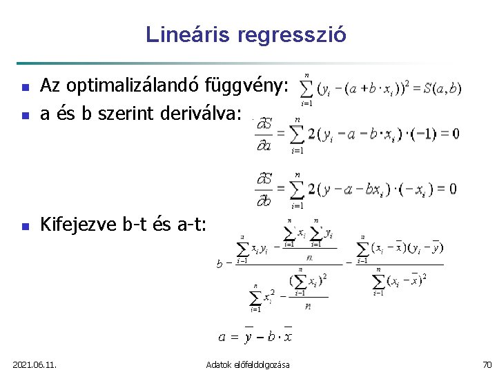 Lineáris regresszió n Az optimalizálandó függvény: a és b szerint deriválva: n Kifejezve b-t