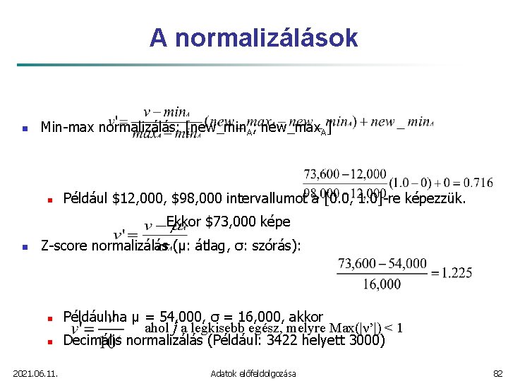 A normalizálások n Min-max normalizálás: [new_min. A, new_max. A] n Például $12, 000, $98,