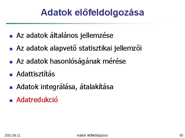 Adatok előfeldolgozása n Az adatok általános jellemzése n Az adatok alapvető statisztikai jellemzői n