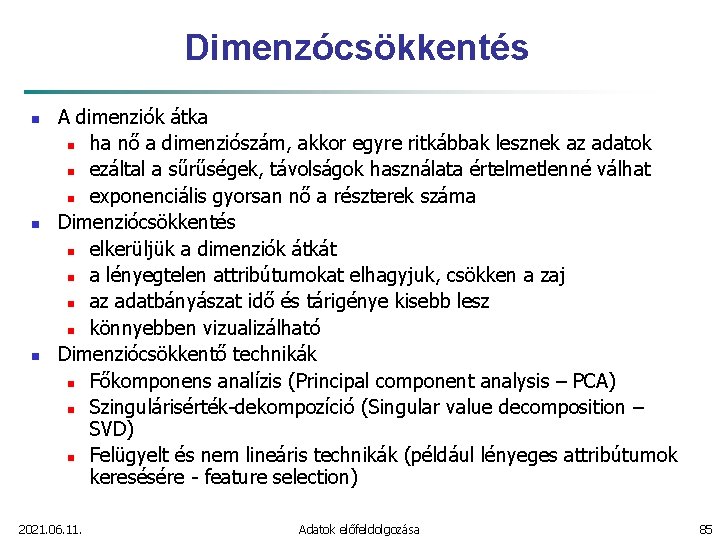 Dimenzócsökkentés n n n A dimenziók átka n ha nő a dimenziószám, akkor egyre