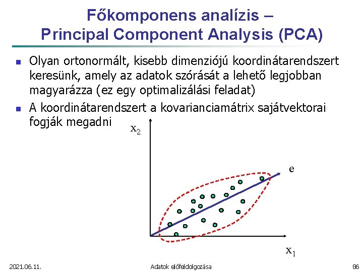 Főkomponens analízis – Principal Component Analysis (PCA) n n Olyan ortonormált, kisebb dimenziójú koordinátarendszert