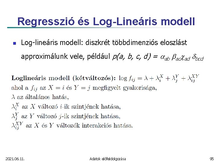 Regresszió és Log-Lineáris modell n Log-lineáris modell: diszkrét többdimenziós eloszlást approximálunk vele, például p(a,