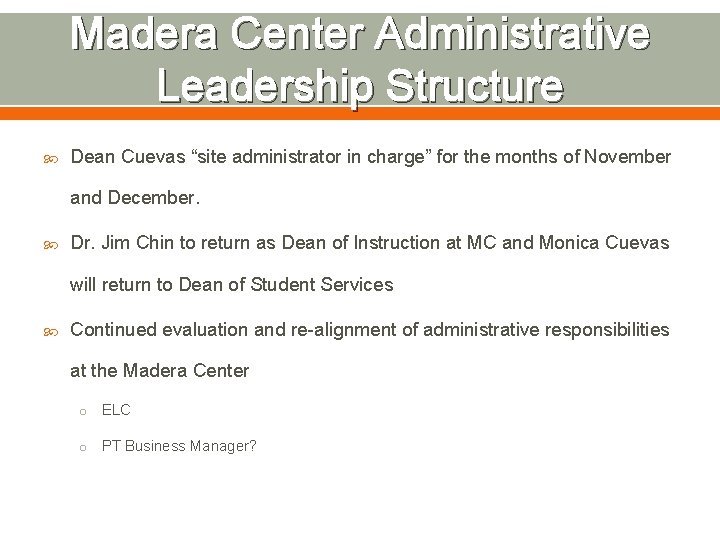 Madera Center Administrative Leadership Structure Dean Cuevas “site administrator in charge” for the months