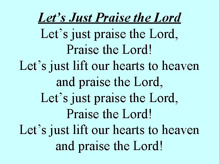 Let’s Just Praise the Lord Let’s just praise the Lord, Praise the Lord! Let’s