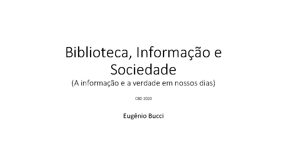 Biblioteca, Informação e Sociedade (A informação e a verdade em nossos dias) CBD 2020