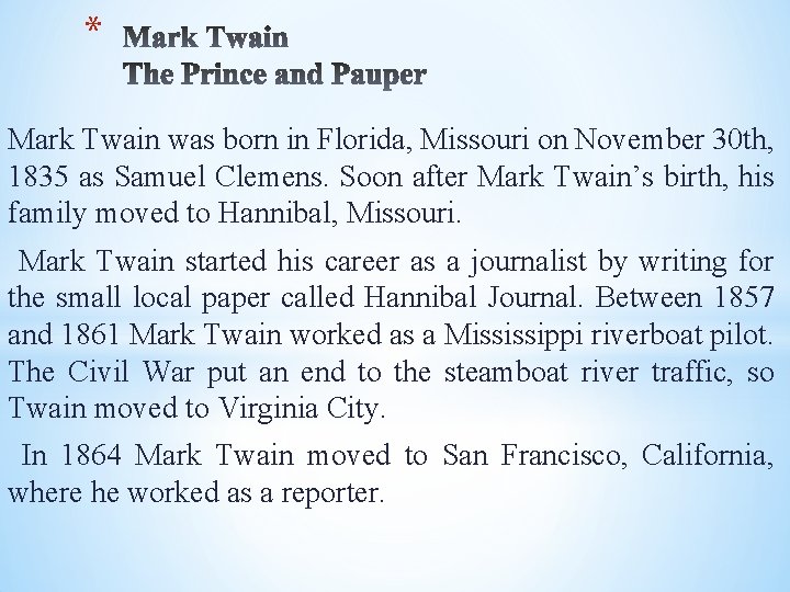 * Mark Twain was born in Florida, Missouri on November 30 th, 1835 as