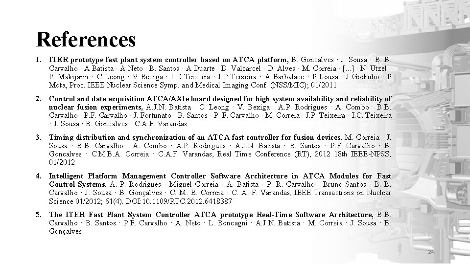 References 1. ITER prototype fast plant system controller based on ATCA platform, B. Goncalves