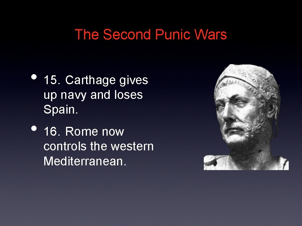 The Second Punic Wars • 15. Carthage gives up navy and loses Spain. •