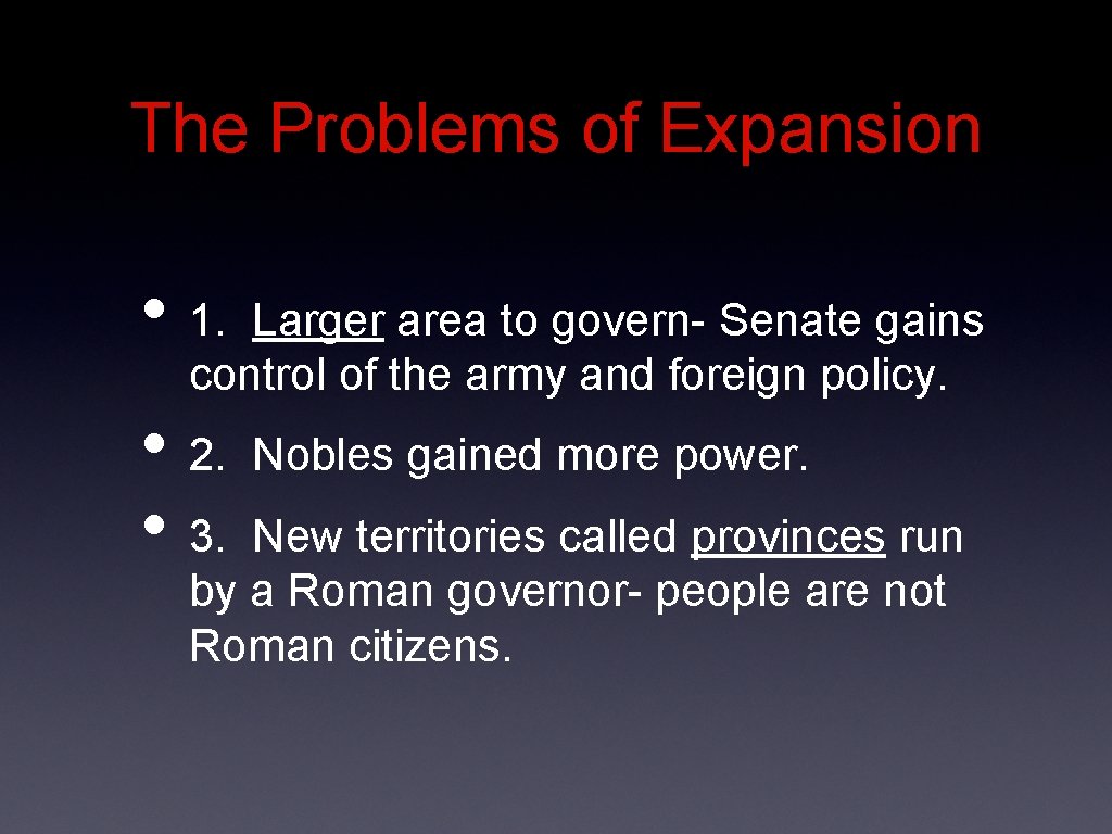 The Problems of Expansion • 1. Larger area to govern- Senate gains control of