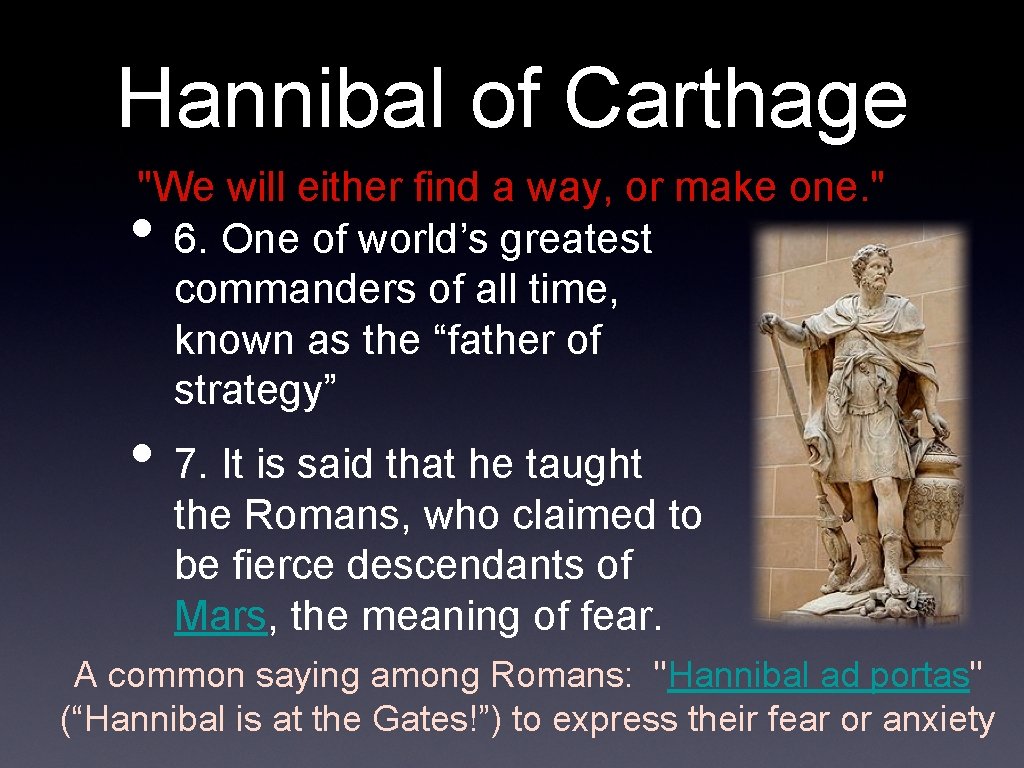 Hannibal of Carthage "We will either find a way, or make one. " 6.