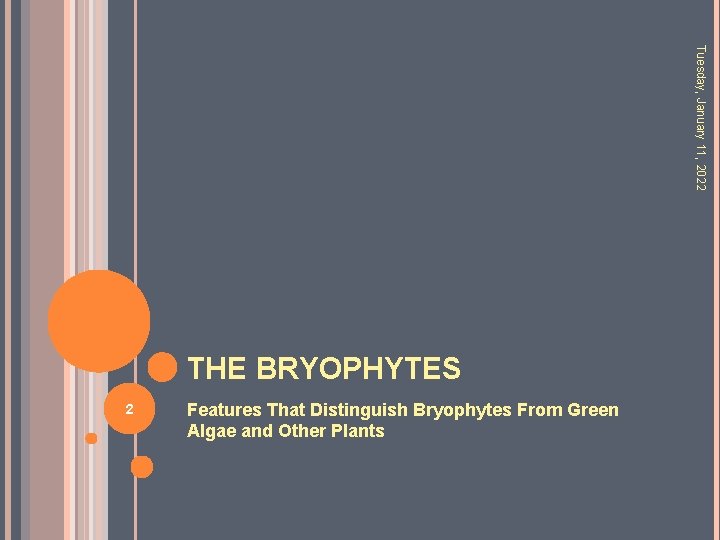 Tuesday, January 11, 2022 THE BRYOPHYTES 2 Features That Distinguish Bryophytes From Green Algae