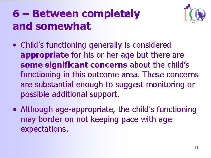 6 – Between completely and somewhat • Child’s functioning generally is considered appropriate for