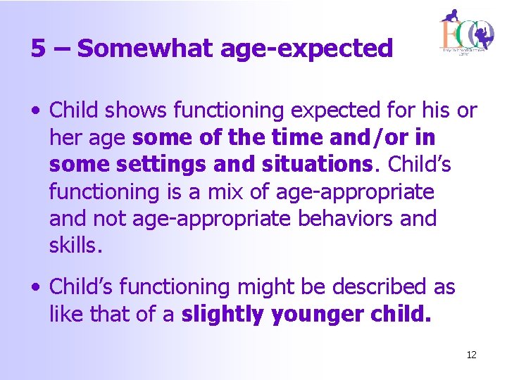 5 – Somewhat age-expected • Child shows functioning expected for his or her age