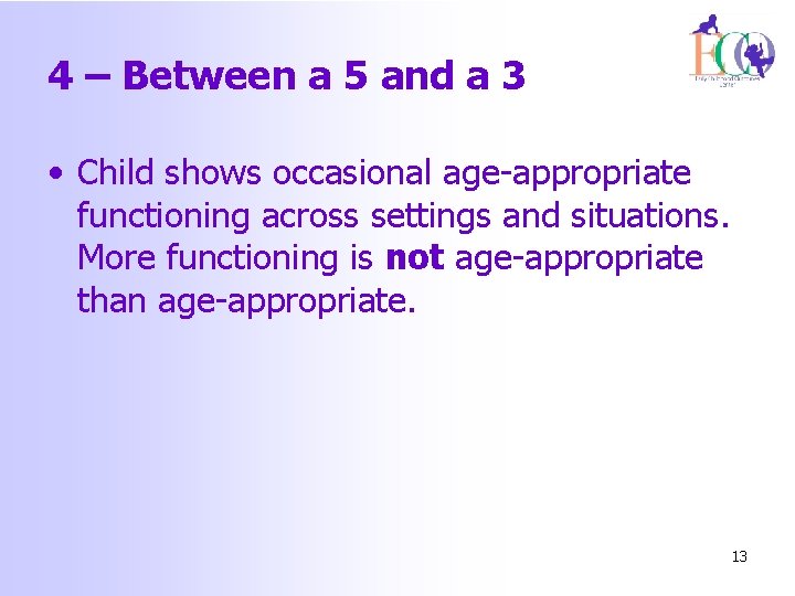 4 – Between a 5 and a 3 • Child shows occasional age-appropriate functioning