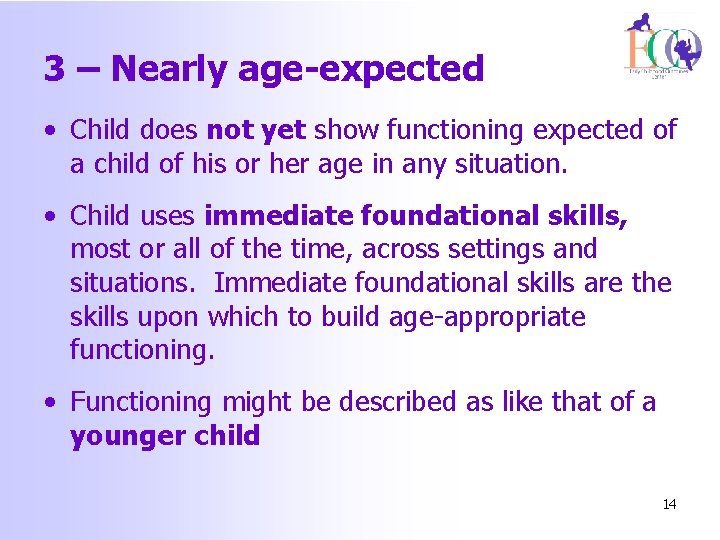 3 – Nearly age-expected • Child does not yet show functioning expected of a