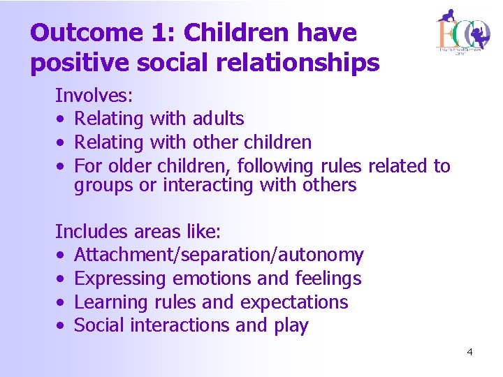 Outcome 1: Children have positive social relationships Involves: • Relating with adults • Relating