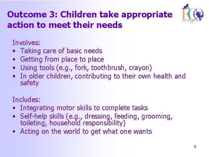 Outcome 3: Children take appropriate action to meet their needs Involves: • Taking care