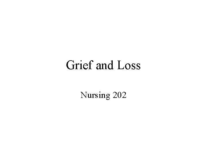 Grief and Loss Nursing 202 