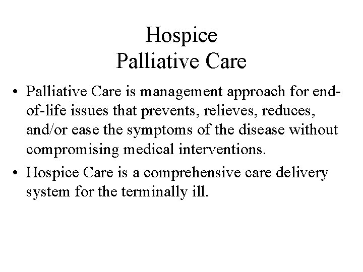 Hospice Palliative Care • Palliative Care is management approach for endof-life issues that prevents,