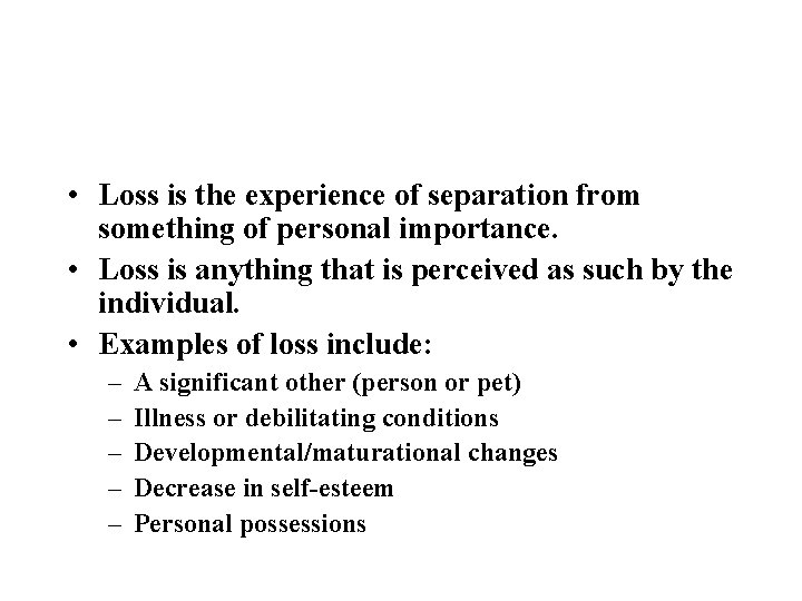  • Loss is the experience of separation from something of personal importance. •