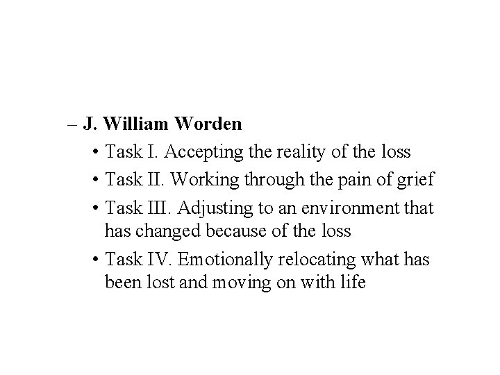 – J. William Worden • Task I. Accepting the reality of the loss •