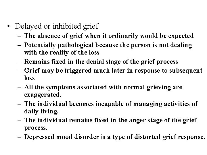  • Delayed or inhibited grief – The absence of grief when it ordinarily