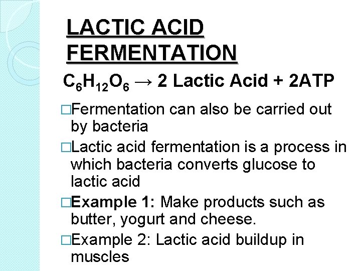 LACTIC ACID FERMENTATION C 6 H 12 O 6 → 2 Lactic Acid +