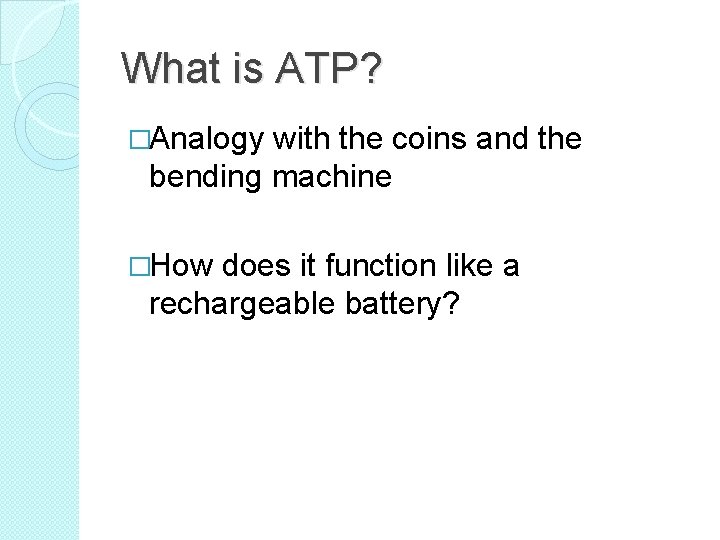 What is ATP? �Analogy with the coins and the bending machine �How does it