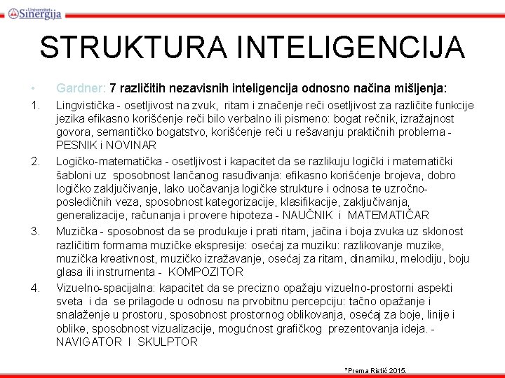 STRUKTURA INTELIGENCIJA • Gardner: 7 različitih nezavisnih inteligencija odnosno načina mišljenja: 1. Lingvistička -