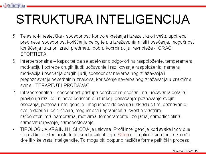 STRUKTURA INTELIGENCIJA 5. Telesno-kinestetička - sposobnost kontrole kretanja i izraza , kao i vešta STRUKTURA INTELIGENCIJA 5. Telesno-kinestetička - sposobnost kontrole kretanja i izraza , kao i vešta