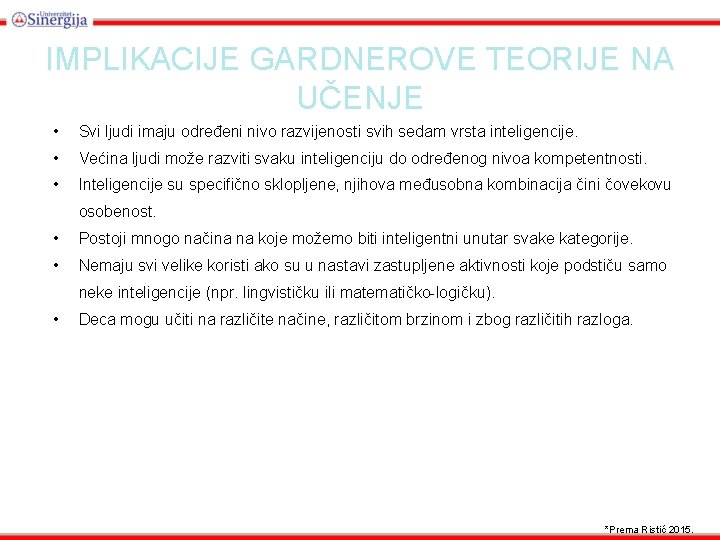 IMPLIKACIJE GARDNEROVE TEORIJE NA UČENJE • Svi ljudi imaju određeni nivo razvijenosti svih sedam