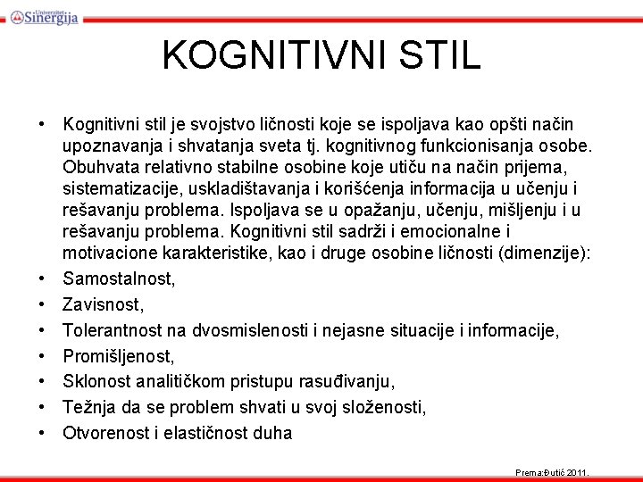 KOGNITIVNI STIL • Kognitivni stil je svojstvo ličnosti koje se ispoljava kao opšti način