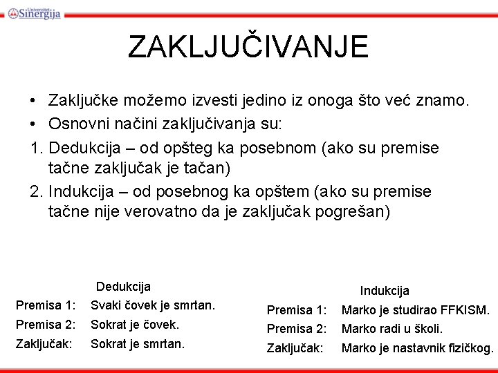 ZAKLJUČIVANJE • Zaključke možemo izvesti jedino iz onoga što već znamo. • Osnovni načini