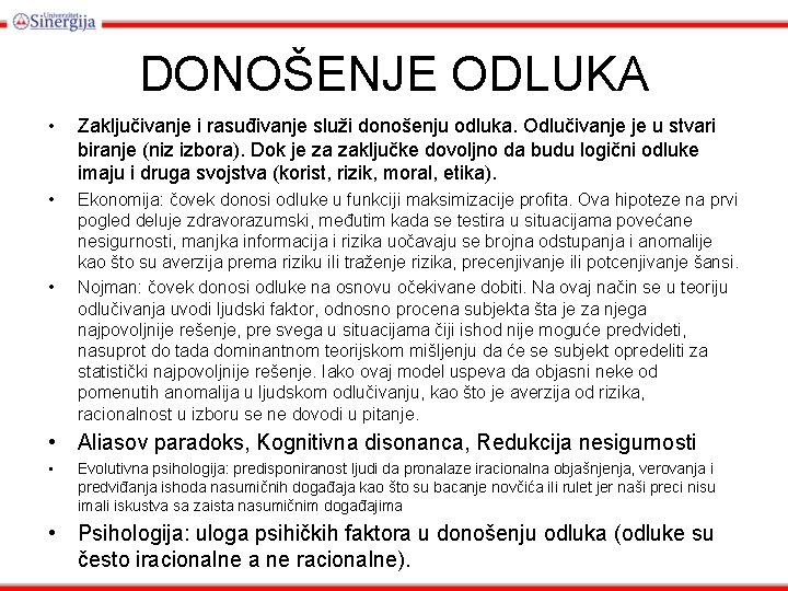 DONOŠENJE ODLUKA • Zaključivanje i rasuđivanje služi donošenju odluka. Odlučivanje je u stvari biranje DONOŠENJE ODLUKA • Zaključivanje i rasuđivanje služi donošenju odluka. Odlučivanje je u stvari biranje
