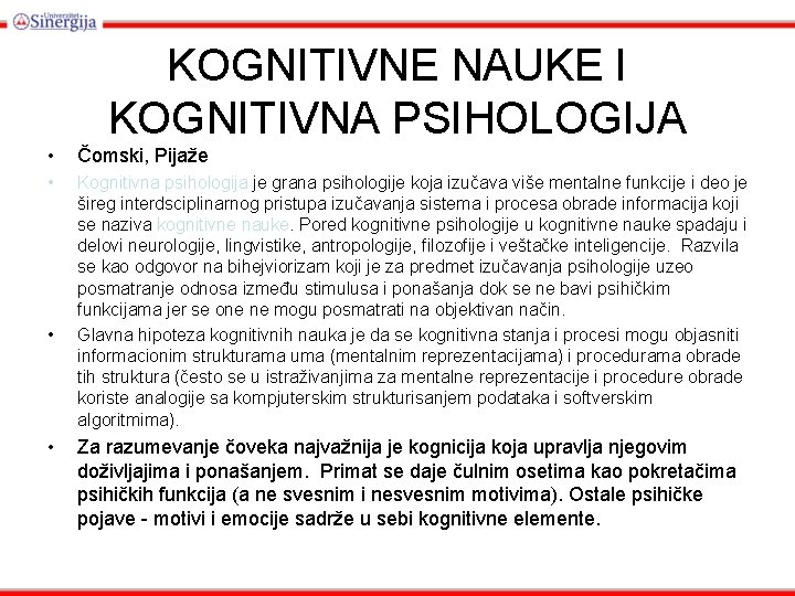 KOGNITIVNE NAUKE I KOGNITIVNA PSIHOLOGIJA • Čomski, Pijaže • Kognitivna psihologija je grana psihologije