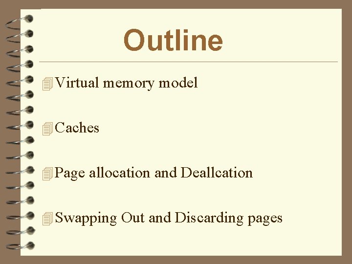 Outline 4 Virtual memory model 4 Caches 4 Page allocation and Deallcation 4 Swapping