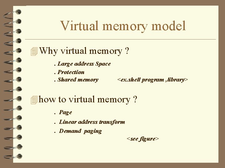 Virtual memory model 4 Why virtual memory ? . Large address Space. Protection. Shared