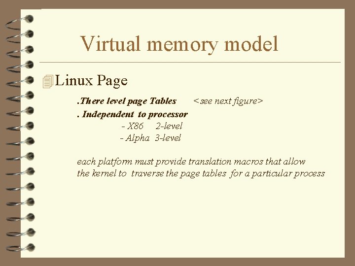 Virtual memory model 4 Linux Page. There level page Tables <see next figure>. Independent