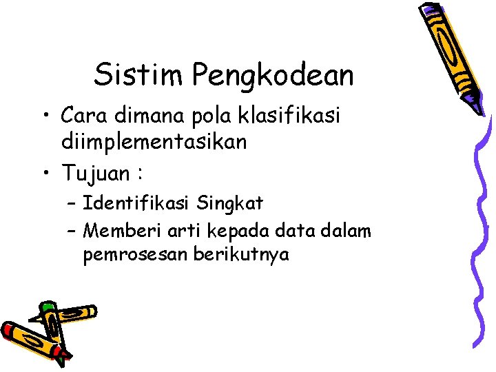 Sistim Pengkodean • Cara dimana pola klasifikasi diimplementasikan • Tujuan : – Identifikasi Singkat