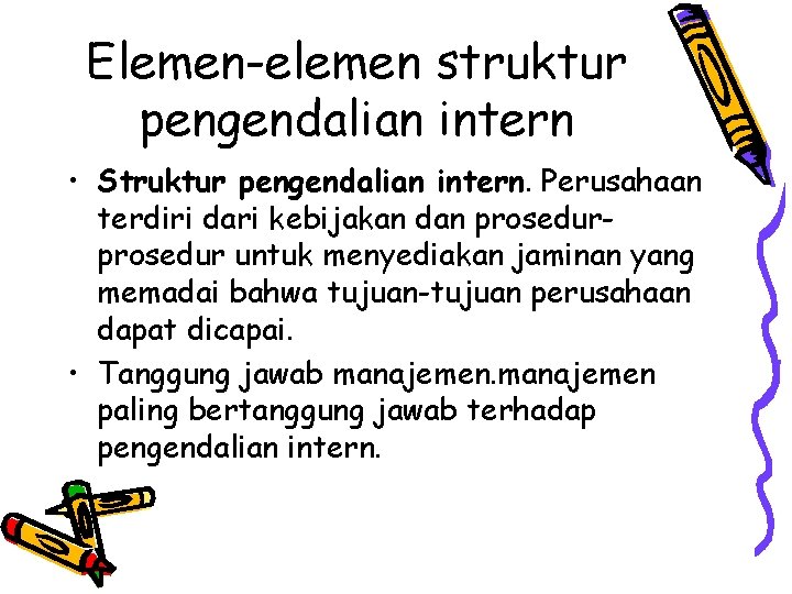 Elemen-elemen struktur pengendalian intern • Struktur pengendalian intern. Perusahaan terdiri dari kebijakan dan prosedur