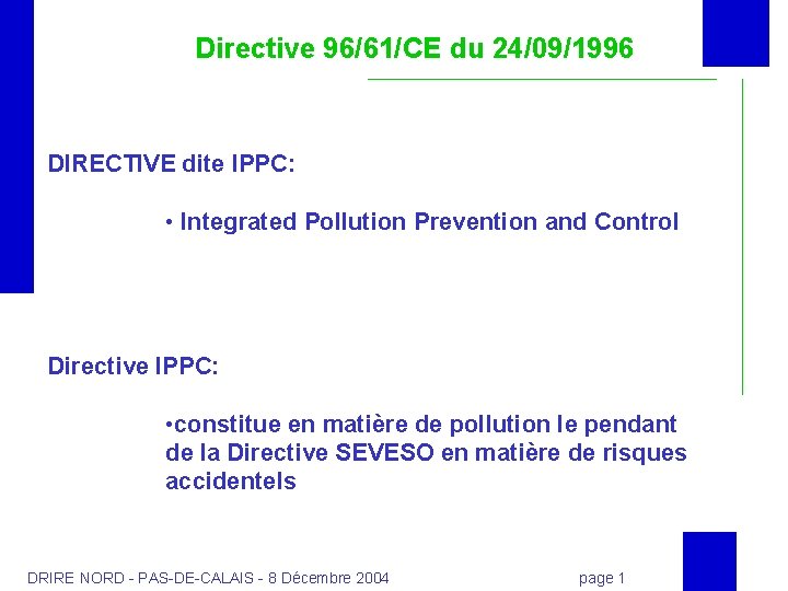 Directive 96/61/CE du 24/09/1996 DIRECTIVE dite IPPC: • Integrated Pollution Prevention and Control Directive