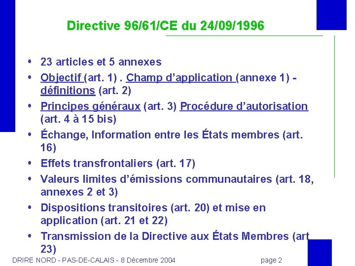 Directive 96/61/CE du 24/09/1996 23 articles et 5 annexes Objectif (art. 1). Champ d’application