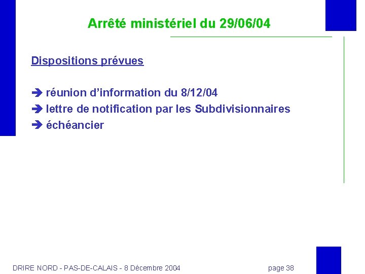 Arrêté ministériel du 29/06/04 Dispositions prévues réunion d’information du 8/12/04 lettre de notification par